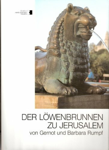 Der Löwenbrunnen zu Jerusalem: Von Gernot und Barbara Rumpf