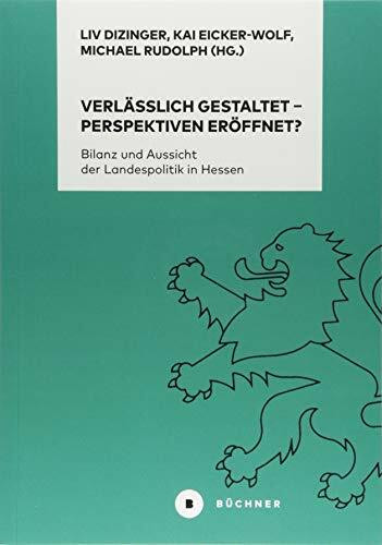 Verlässlich gestaltet – Perspektiven eröffnet?: Bilanz und Aussicht der Landespolitik in Hessen