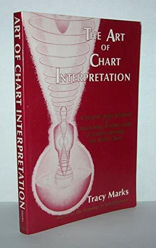 The Art of Chart Interpretation: A Step-by-step Method of Analyzing, Synthesizing and Understanding the Birth Chart