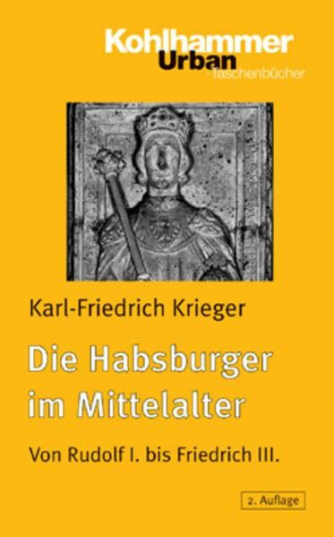 Die Habsburger im Mittelalter: Von Rudolf I. bis Friedrich III. (Urban-Taschenbücher, Band 452)