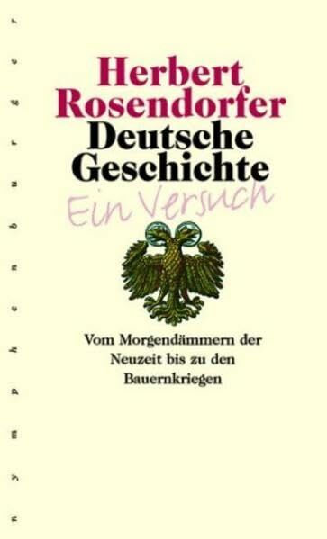 Deutsche Geschichte - Ein Versuch, Band 3: Vom Morgendämmern der Neuzeit bis zu den Bauernkriegen: Vom Morgendämmern der Neuzeit bis zu den Bauernkriegen. Ein Versuch