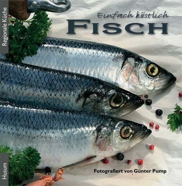 Einfach köstlich – Fisch: Die schönsten Rezepte