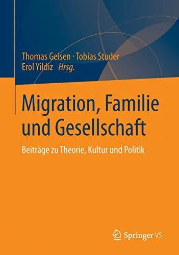 Migration, Familie und Gesellschaft: Beiträge zu Theorie, Kultur und Politik