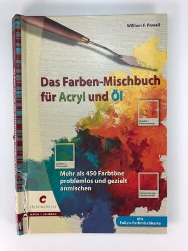 Das Farben-Mischbuch für Acryl und Öl: Mehr als 450 Farbtöne problemlos und gezielt anmischen