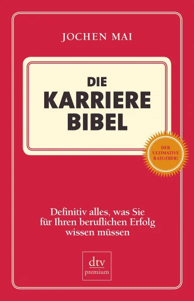 Die Karriere Bibel: Definitiv alles, was Sie für Ihren beruflichen Erfolg wissen müssen