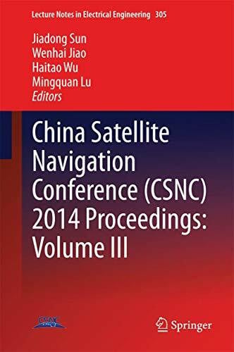 China Satellite Navigation Conference (CSNC) 2014 Proceedings: Volume III (Lecture Notes in Electrical Engineering, 305, Band 305)