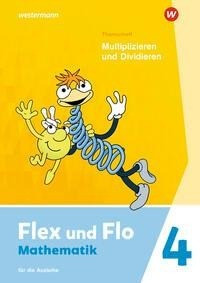 Flex und Flo 4. Themenheft Multiplizieren und Dividieren: Für die Ausleihe