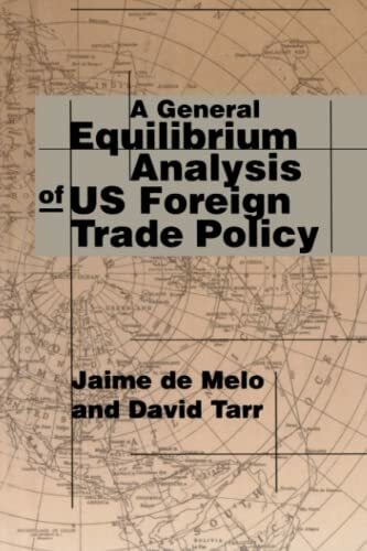 A General Equilibrium Analysis of U.S. Foreign Trade Policy A General Equilibrium Analysis of U.S. Foreign Trade Policy