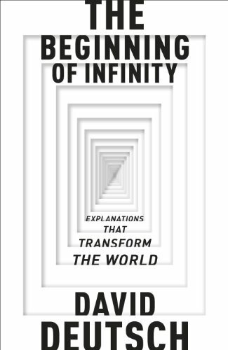 The Beginning of Infinity: Explanations that Transform The World