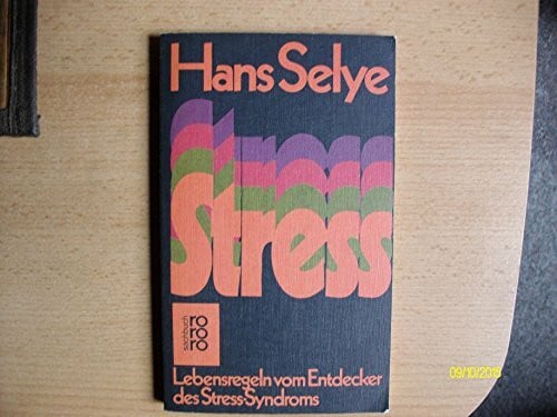 Stress. Lebensregeln vom Entdecker des Stress- Syndroms.
