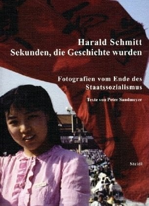 Sekunden, die Geschiche wurden: Fotografien vom Ende des Staatssozialismus