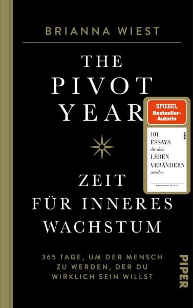 The Pivot Year – Zeit für inneres Wachstum: 365 Tage, um der Mensch zu werden, der du wirklich sein willst | Von der Bestseller-Autorin der „101 Essays"