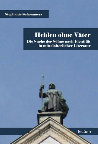 Helden ohne Väter: Die Suche der Söhne nach Identität in mittelalterlicher Literatur