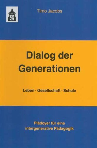 Dialog der Generationen. Leben - Gesellschaft - Schule