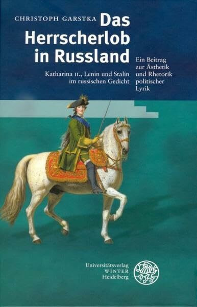 Das Herrscherlob in Rußland: Katharina II., Lenin und Stalin im russischen Gedicht (Beiträge zur slavischen Philologie)