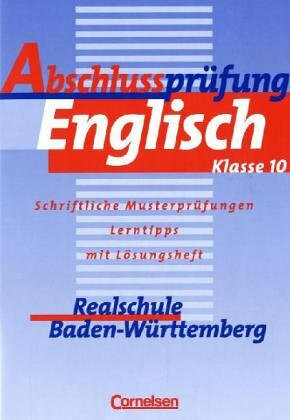 Abschlussprüfung Englisch - Realschule Baden-Württemberg (Alte Ausgabe): Abschlussprüfung Englisch, Realschule Baden-Württemberg, 10. Schuljahr