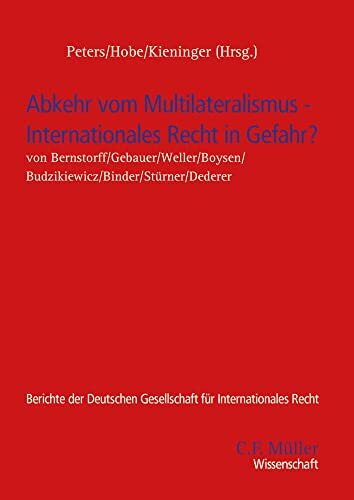 Abkehr vom Multilateralismus – Internationales Recht in Gefahr? (Berichte der Deutschen Gesellschaft für Internationales Recht)