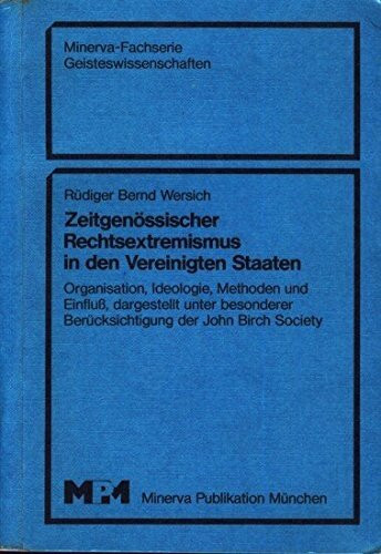 Zeitgenössischer Rechtsextremismus in den Vereinigten Staaten. Organisation, Ideologie, Methoden und Einfluß, dargestellt unter besonderer Berücksichtigung der John Birch Society. ( Minerva- Fachserie