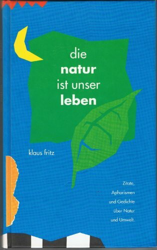 Die Natur ist unser Leben: Zitate, Aphorismen und Gedichte über Natur und Umwelt (Edition united ideas)