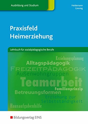 Praxisfeld Heimerziehung: für sozialpädagogische Berufe / Lehrbuch für sozialpädagogische Berufe: Schülerband