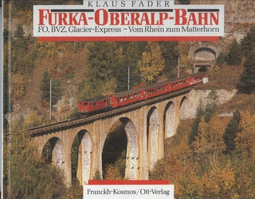 Furka - Oberalp- Bahn. FO, BVZ, Glacier- Express. Vom Rhein zum Matterhorn