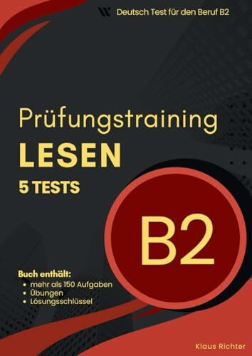 B2 Prüfungstraining – Leseverstehen im Deutsch-Test für den Beruf: Mit 5 Modelltests, mehr als 150 Übungen und Komplettlösungen
