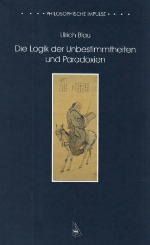 Die Logik der Unbestimmtheiten und Paradoxien (Philosophische Impulse)