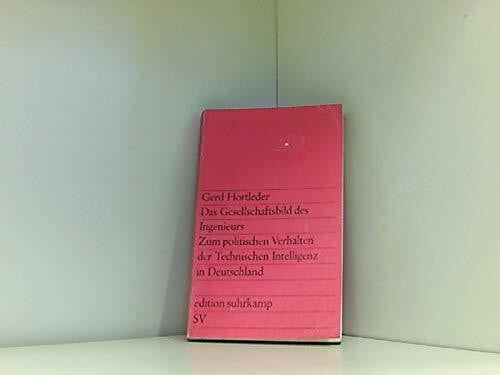 Das Gesellschaftsbild des Ingenieurs Zum politischen Verhalten der Technischen Intelligenz in Deutschland