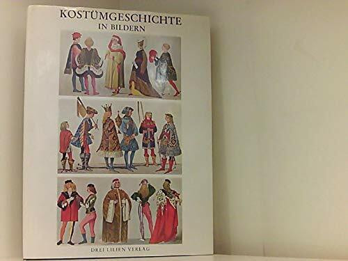 Kostümgeschichte in Bildern. Eine Übersicht der Kostüme aller Zeiten und Völker vom Altertum bis zur Neuzeit einschliesslich der Volkstrachten Europas und der Trachten der aussereuropäischen Länder