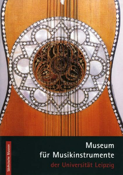 Museum für Musikinstrumente der Universität Leipzig (Sächsische Museen - Kleine Reihe)