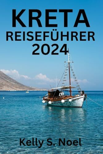 KRETA REISEFÜHRER 2024: Beste Reisezeit, Top-Sehenswürdigkeiten, Unterkunft, Aktivitäten, Planung Ihrer Reise und alles, was Sie wissen müssen.