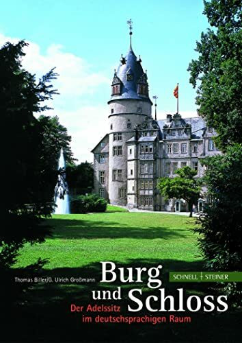 Burg und Schloss: Der Adelssitz im deutschsprachigen Raum