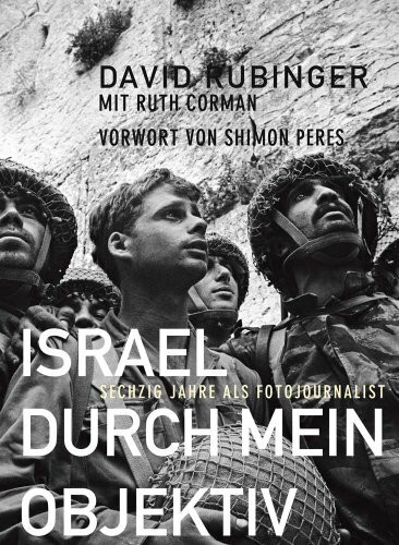 Israel durch mein Objektiv: Sechzig Jahre als Fotojournalist