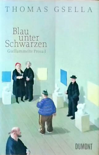 Gsellammelte Prosa I: Blau unter Schwarzen