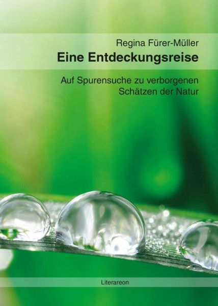 Eine Entdeckungsreise: Auf Spurensuche zu verborgenen Schätzen der Natur (Literareon)