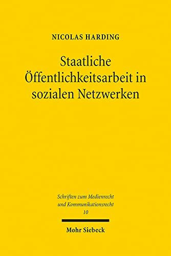 Staatliche Öffentlichkeitsarbeit in sozialen Netzwerken (Schriften zum Medienrecht und Kommunikationsrecht, Band 10)