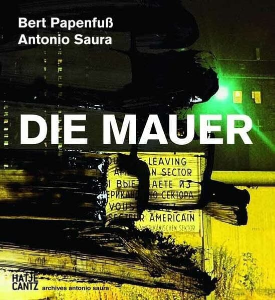 Bert Papenfuß/Antonio Saura: Die Mauer: Die Mauer. Hrsg.: archives antonio saura