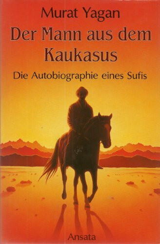 Der Mann aus dem Kaukasus. Die spirituelle Autobiographie eines Sufis
