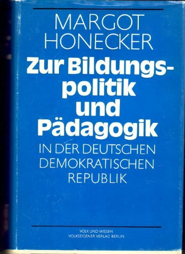 Zur Bildungspolitik und Pädagogik in der Deutschen Demokratischen Republik -- ausgewählte Schriften und Reden