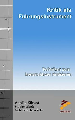 Kritik als Führungsinstrument - Techniken zum konstruktiven Kritisieren