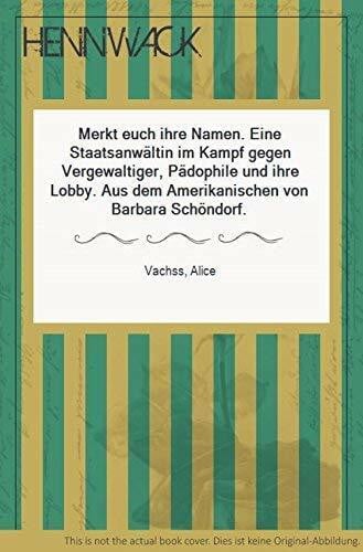 Merkt euch ihre Namen: Eine Staatsanwältin im Kampf gegen Vergewaltiger, Pädophile und ihre Lobby