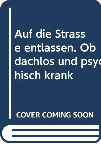 Auf die Straße entlassen. Obdachlos und psychisch krank
