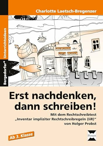 Erst nachdenken, dann schreiben!: Mit dem Rechtschreibtest "Inventar impliziter Rechtschreibregeln (IiR)" von Holger Probst (3. und 4. Klasse)
