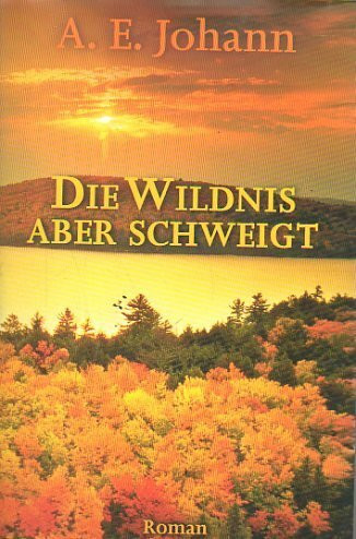 Die Wildnis aber schweigt : Roman