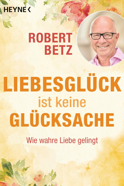 Liebesglück ist keine Glücksache: Wie wahre Liebe gelingt. Mit Audio-Meditation zum kostenlosen Download