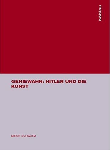 Geniewahn: Hitler und die Kunst