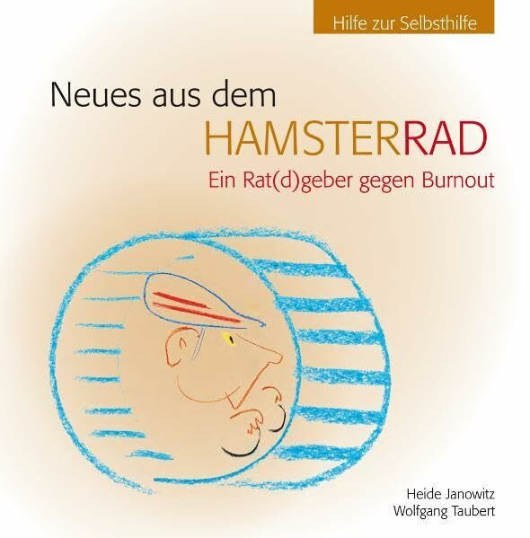 Neues aus dem Hamsterrad: Ein Ratgebeger gegen Stress und Burnout