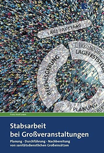 Stabsarbeit bei Großveranstaltungen: Planung – Durchführung – Nachbereitung von sanitätsdienstlichen Großeinsätzen