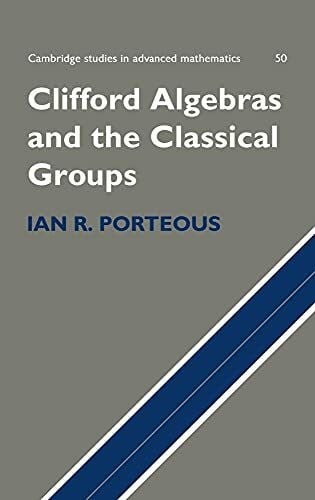 Clifford Algebras and the Classical Groups (Cambridge Studies in Advanced Mathematics)