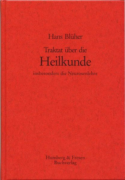 Traktat über die Heilkunde: Insbesondere die Neurosenlehre: nebst dem zugehörigen Kapitel "Theophrastus Paracelsus und Samuel Hahnemann als nobilitierende Genien der Medizin" aus der "Achse der Natur"